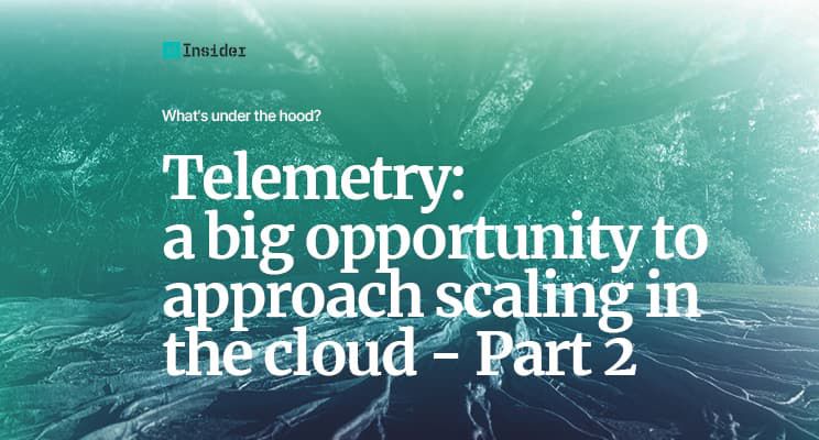 Telemetry: a big opportunity to approach scaling in the cloud - Part 2