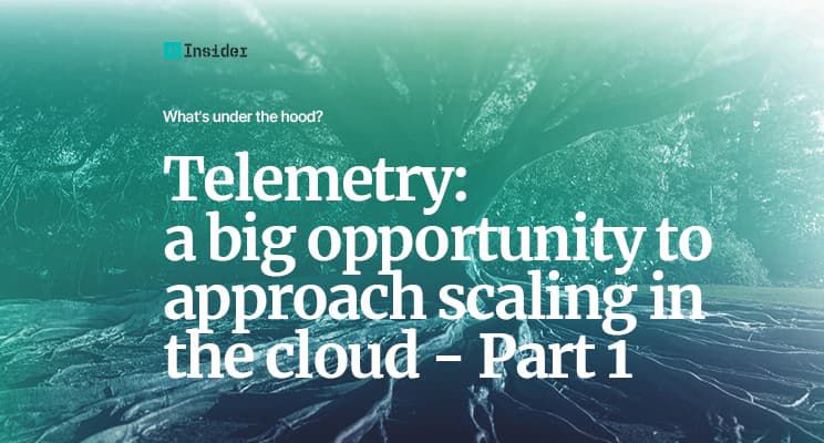 Telemetry: a big opportunity to approach scaling in the cloud - Part 1